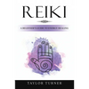 Reiki: A Beginner's Guide to Energy Healing - Paperback