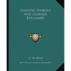 Gnostic Symbols And Legends Explained - Paperback