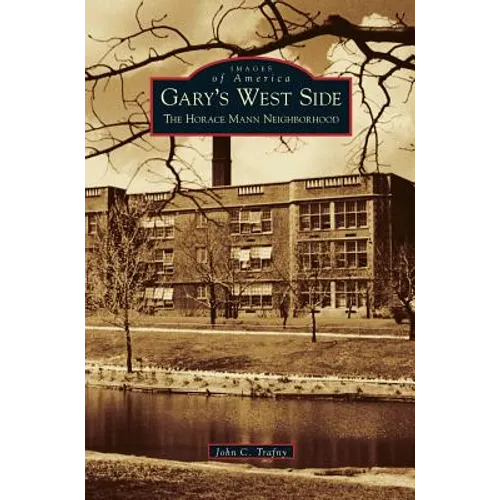 Gary's West Side: The Horace Mann Neighborhood - Hardcover