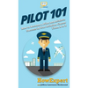 Pilot 101: How to Become a Pilot and Achieve Success in Your Aviation Career From A to Z - Hardcover