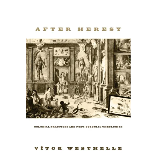 After Heresy: Colonial Practices and Post-Colonial Theologies - Paperback