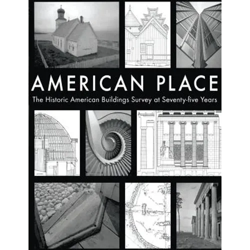 American Place The Historic American Buildings Survey at Seventy-five Years - Paperback