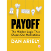 Payoff: The Hidden Logic That Shapes Our Motivations - Hardcover