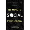 10-Minute Social Psychology: The Critical Thinker's Guide to Social Behavior, Motivation, and Influence To Make Rational and Effective Decisions - Hardcover