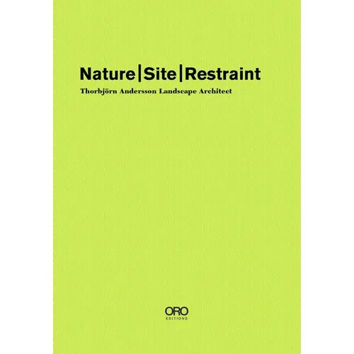 Nature Site Restraint: Thorbjörn Andersson Landscape Architecture - Hardcover