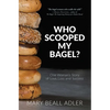 Who Scooped My Bagel?: One Woman's Story of Love, Loss and Success - Paperback