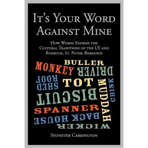 It's Your Word Against Mine: How Words Express the Cultural Traditions of the US and Roebuck, St. Peter, Barbados - Paperback