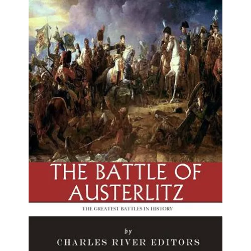 The Greatest Battles in History: The Battle of Austerlitz - Paperback