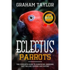 The Eclectus Parrot: The Complete Guide to Subspecies, Breeding, Diet, Selling, Owning and Mating: By Graham Taylor - International #1 60 Y - Paperback