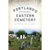 Portland's Historic Eastern Cemetery: A Field of Ancient Graves - Paperback