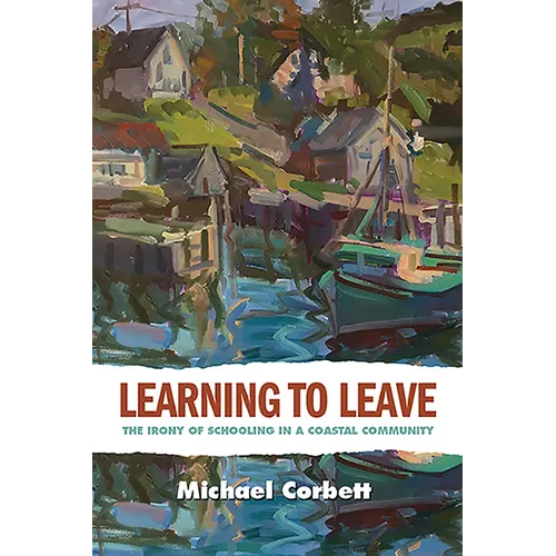 Learning to Leave: The Irony of Schooling in a Coastal Community - Paperback