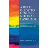 A Field Guide to Gender-Neutral Language: For Business, Families & Allies - Paperback