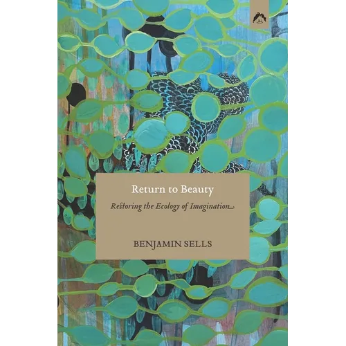 Return to Beauty: Restoring the Ecology of Imagination - Paperback