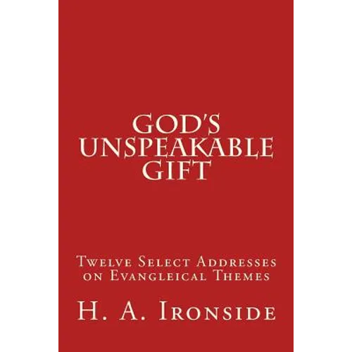 God's Unspeakable Gift: Twelve Select Addresses on Evangleical Themes - Paperback
