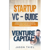 Startup VC - Guide: Everything Entrepreneurs Need to Know about Venture Capital and Startup Fundraising - Paperback