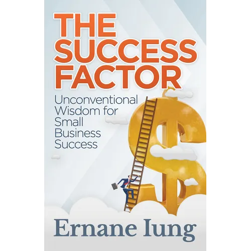 The Success Factor: Unconventional Wisdom for Small Business Success - Paperback
