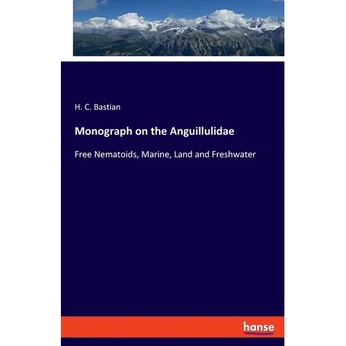Monograph on the Anguillulidae: Free Nematoids, Marine, Land and Freshwater - Paperback