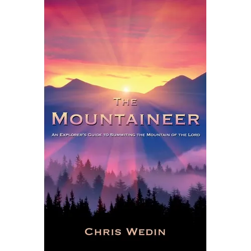 The Mountaineer: An Explorer's Guide to Summiting the Mountain of the Lord - Paperback
