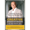 Creative Integrative Medicine: A Medical Doctor's Journey Toward a New Vision of Healthcare - Paperback