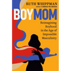 Boymom: Reimagining Boyhood in the Age of Impossible Masculinity - Hardcover