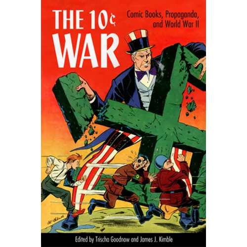 10 Cent War: Comic Books, Propaganda, and World War II - Hardcover
