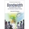 Bandwidth: How Math, Physics, & Chemistry Constrain Society - Paperback