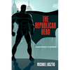 The Republican Hero: From Homer to Batman - Hardcover
