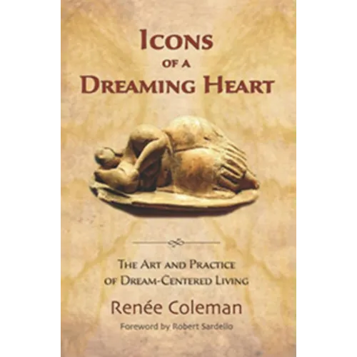 Icons of a Dreaming Heart: The Art and Practice of Dream-Centered Living - Paperback