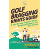 Golf Bragging Rights Guide: A Step By Step Guide To Claim Bragging Rights on the Golf Course - Paperback