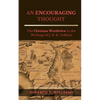 An Encouraging Thought: The Christian Worldview in the Writings of J. R. R. Tolkien - Paperback