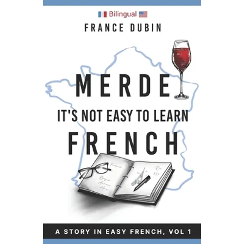 Merde, It's Not Easy to Learn French: A Story In Easy French with Translation Volume 1 - Paperback