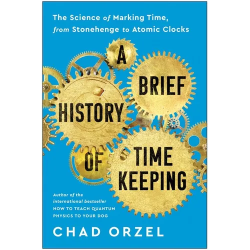 A Brief History of Timekeeping: The Science of Marking Time, from Stonehenge to Atomic Clocks - Paperback