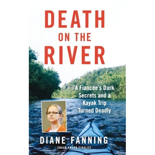 Death on the River: A Fiancee's Dark Secrets and a Kayak Trip Turned Deadly - Paperback