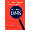 Hot War, Cold War & Beyond, Tales from the Trenches of the 20th Century: The Memoirs of Austin Goodrich - Paperback