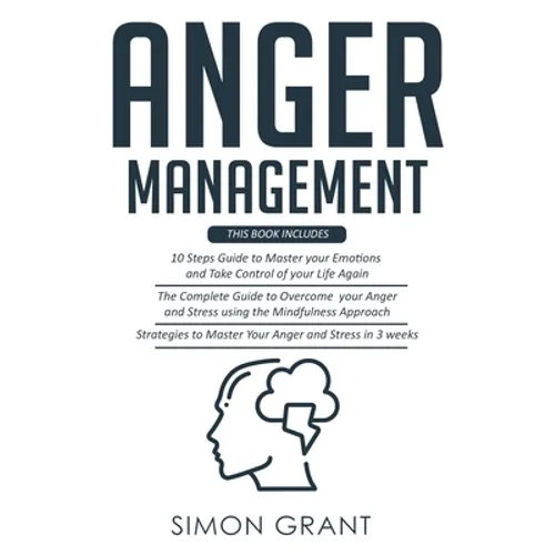 Anger Management: 3 Books in 1 - Guide to Master Your Emotions + Overcome Your Anger using the Mindfulness Approach +Strategies to Master Your Anger i - Paperback