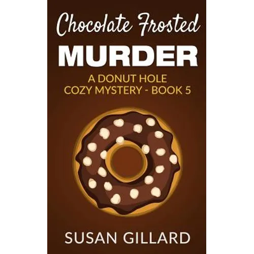 Chocolate Frosted Murder: A Donut Hole Cozy Mystery - Book 5 - Paperback