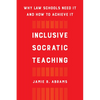 Inclusive Socratic Teaching: Why Law Schools Need It and How to Achieve It - Hardcover