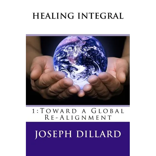 Healing Integral: 1: Toward a Global Re-Alignment - Paperback