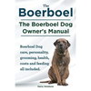 Boerboel. the Boerboel Dog Owner's Manual. Boerboel Dog Care, Personality, Grooming, Health, Costs and Feeding All Included. - Paperback