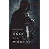 Only the Worthy (The Way of Steel-Book 1) - Paperback