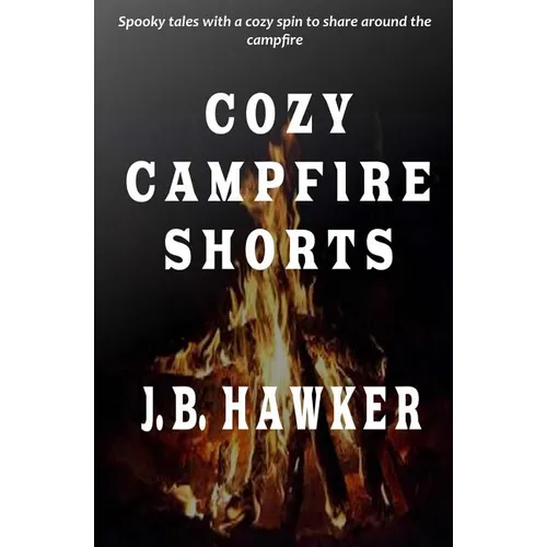 Cozy Campfire Shorts: A collection of spooky fireside tales with a cozy twist - Paperback