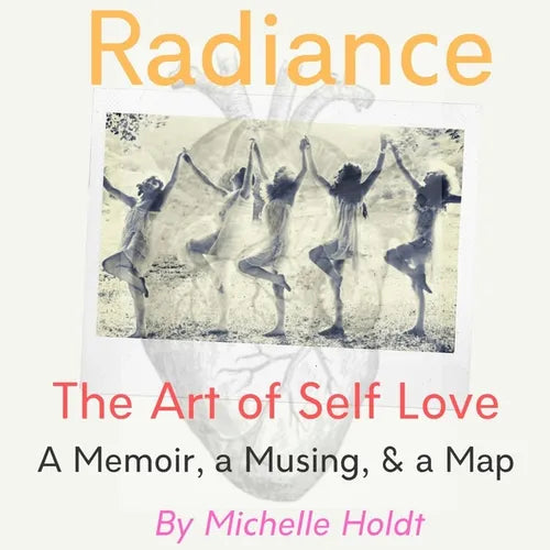 Radiance: The Art of Self Love: A Memoir, A Musing, A Map - Paperback