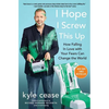 I Hope I Screw This Up: How Falling in Love with Your Fears Can Change the World - Paperback