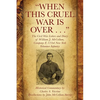 "When This Cruel War Is Over . . ." The Civil War Letters and Diary of William J. McCollum, Company F, 123rd New York Volunteer Infantry - Paperback
