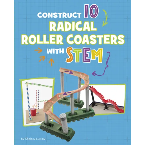 Construct 10 Radical Roller Coasters with Stem - Library Binding