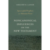 Apocryphal Prophets and Athenian Poets: Noncanonical Influences on the New Testament - Hardcover