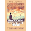 Breaking The Autism Code: A Guide for New Parents: Lyme, Toxicity The Gut and Vaccines - Paperback