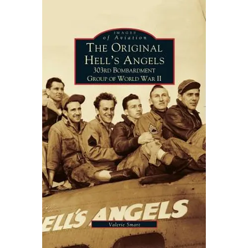 Original Hell's Angels: 303rd Bombardment Group of WWII - Hardcover