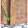 When Mommy Caught A Dragon - Hardcover