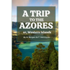 A Trip to the Azores, or, Western Islands - Paperback